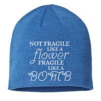 IM Not Fragile Like A Flower IM Fragile Like A Bomb Funny Meaningful Gift Sustainable Beanie