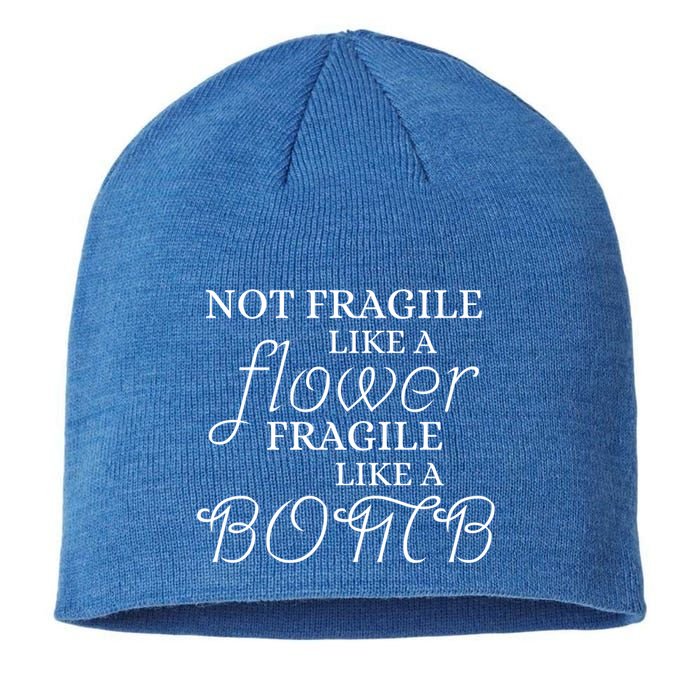 IM Not Fragile Like A Flower IM Fragile Like A Bomb Funny Meaningful Gift Sustainable Beanie