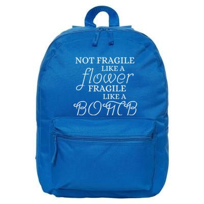 IM Not Fragile Like A Flower IM Fragile Like A Bomb Funny Meaningful Gift 16 in Basic Backpack