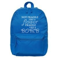 IM Not Fragile Like A Flower IM Fragile Like A Bomb Funny Meaningful Gift 16 in Basic Backpack