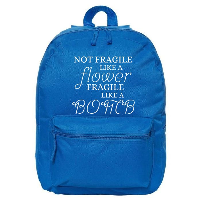 IM Not Fragile Like A Flower IM Fragile Like A Bomb Funny Meaningful Gift 16 in Basic Backpack