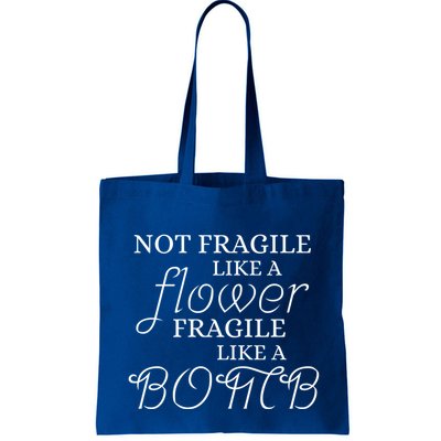 IM Not Fragile Like A Flower IM Fragile Like A Bomb Funny Meaningful Gift Bag