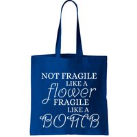 IM Not Fragile Like A Flower IM Fragile Like A Bomb Funny Meaningful Gift Bag