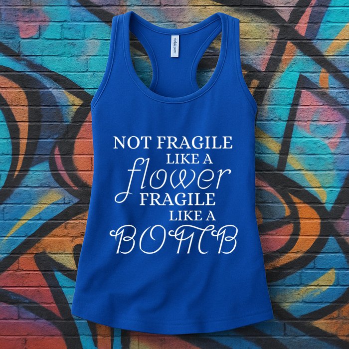 IM Not Fragile Like A Flower IM Fragile Like A Bomb Funny Meaningful Gift Womens Tank Top