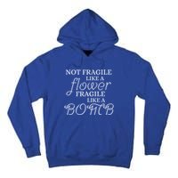 IM Not Fragile Like A Flower IM Fragile Like A Bomb Funny Meaningful Gift Tall Hoodie