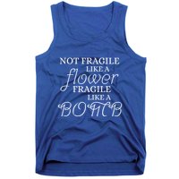 IM Not Fragile Like A Flower IM Fragile Like A Bomb Funny Meaningful Gift Tank Top