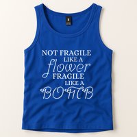 IM Not Fragile Like A Flower IM Fragile Like A Bomb Funny Meaningful Gift Tank Top