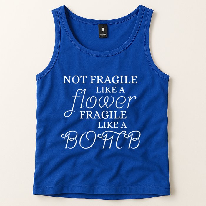 IM Not Fragile Like A Flower IM Fragile Like A Bomb Funny Meaningful Gift Tank Top