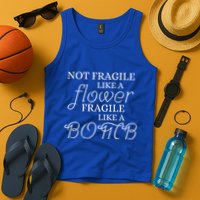 IM Not Fragile Like A Flower IM Fragile Like A Bomb Funny Meaningful Gift Tank Top
