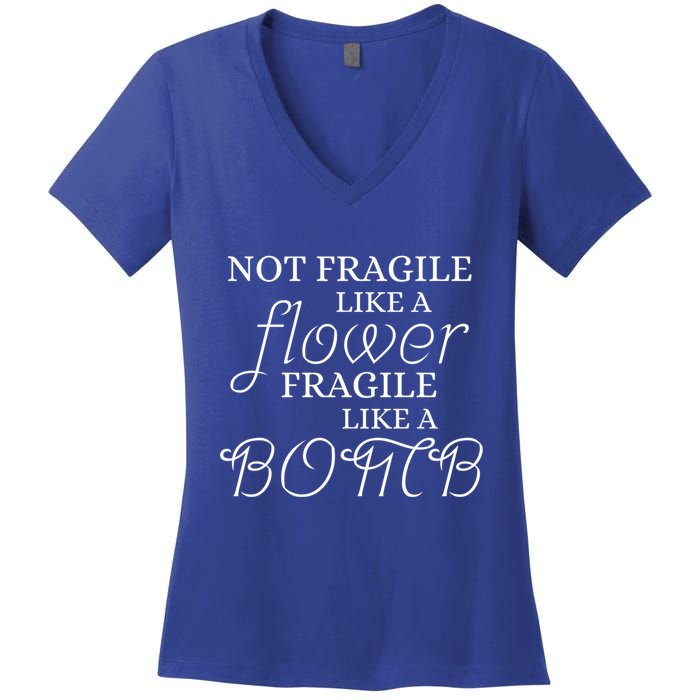 IM Not Fragile Like A Flower IM Fragile Like A Bomb Funny Meaningful Gift Women's V-Neck T-Shirt