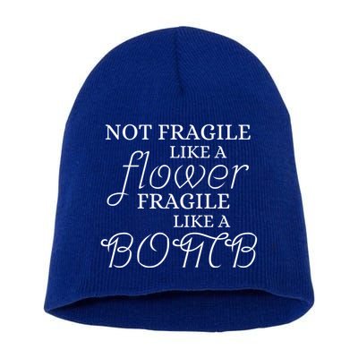 IM Not Fragile Like A Flower IM Fragile Like A Bomb Funny Meaningful Gift Short Acrylic Beanie