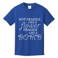 IM Not Fragile Like A Flower IM Fragile Like A Bomb Funny Meaningful Gift Kids T-Shirt