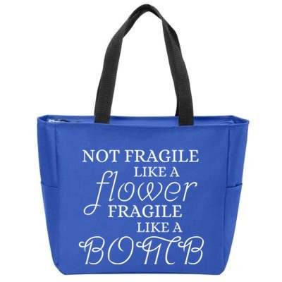 IM Not Fragile Like A Flower IM Fragile Like A Bomb Funny Meaningful Gift Zip Tote Bag