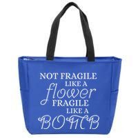IM Not Fragile Like A Flower IM Fragile Like A Bomb Funny Meaningful Gift Zip Tote Bag