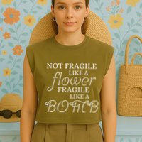 IM Not Fragile Like A Flower IM Fragile Like A Bomb Funny Meaningful Gift Garment-Dyed Women's Muscle Tee
