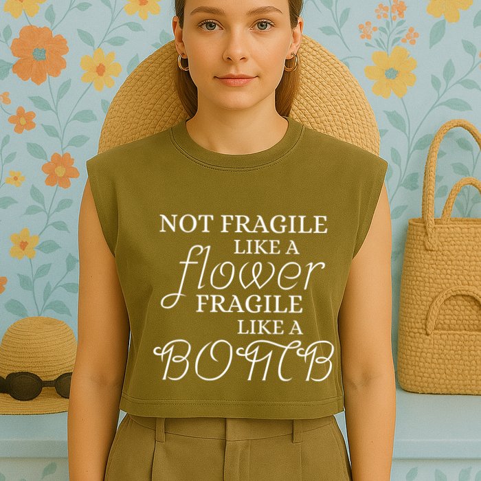 IM Not Fragile Like A Flower IM Fragile Like A Bomb Funny Meaningful Gift Garment-Dyed Women's Muscle Tee