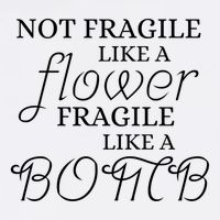 IM Not Fragile Like A Flower IM Fragile Like A Bomb Funny Meaningful Gift Garment-Dyed Sweatshirt