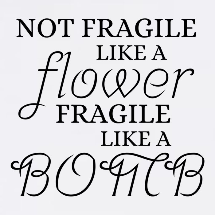IM Not Fragile Like A Flower IM Fragile Like A Bomb Funny Meaningful Gift Garment-Dyed Sweatshirt