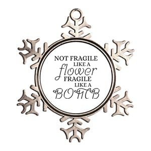 IM Not Fragile Like A Flower IM Fragile Like A Bomb Funny Meaningful Gift Metallic Star Ornament