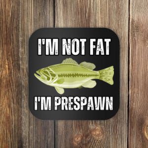 IM Not Fat IM Prespawn Bass Fishing Funny Graphic Coaster