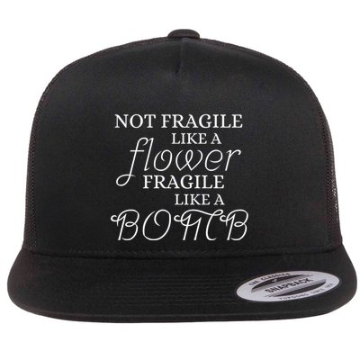 IM Not Fragile Like A Flower IM Fragile Like A Bomb Funny Gift Flat Bill Trucker Hat
