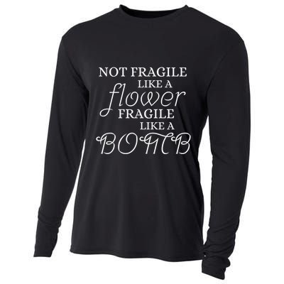 IM Not Fragile Like A Flower IM Fragile Like A Bomb Funny Gift Cooling Performance Long Sleeve Crew