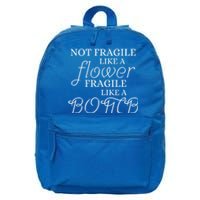 IM Not Fragile Like A Flower IM Fragile Like A Bomb Funny Gift 16 in Basic Backpack