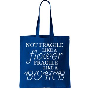 IM Not Fragile Like A Flower IM Fragile Like A Bomb Funny Gift Tote Bag