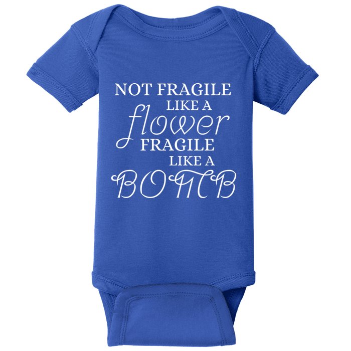 IM Not Fragile Like A Flower IM Fragile Like A Bomb Funny Gift Baby Bodysuit
