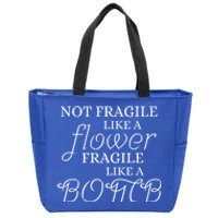 IM Not Fragile Like A Flower IM Fragile Like A Bomb Funny Gift Zip Tote Bag