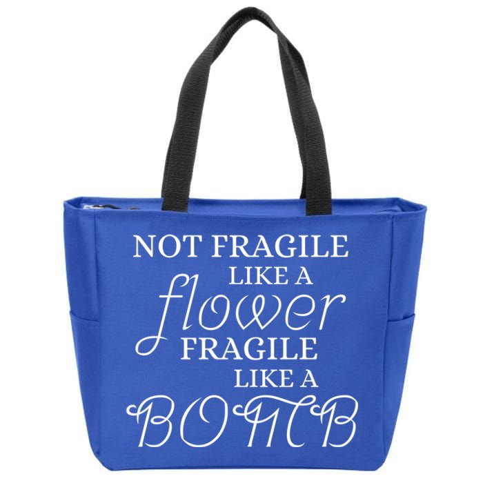 IM Not Fragile Like A Flower IM Fragile Like A Bomb Funny Gift Zip Tote Bag