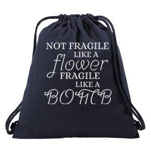 IM Not Fragile Like A Flower IM Fragile Like A Bomb Funny Gift Drawstring Bag