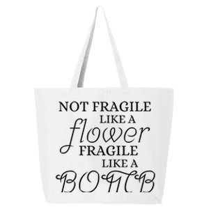 IM Not Fragile Like A Flower IM Fragile Like A Bomb Funny Gift 25L Jumbo Tote