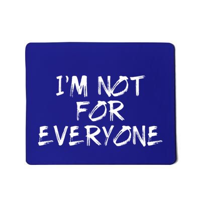 IM Not For Everyone Funny Shy Introvert Anti Social Gift Mousepad