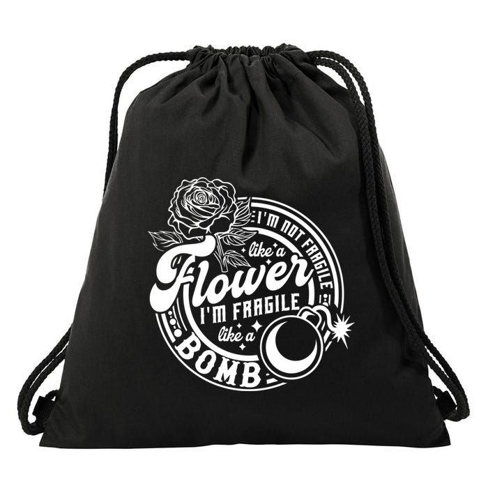 IM Not Fragile Like A Flower IM Fragile Like A Bomb Cool Gift Drawstring Bag