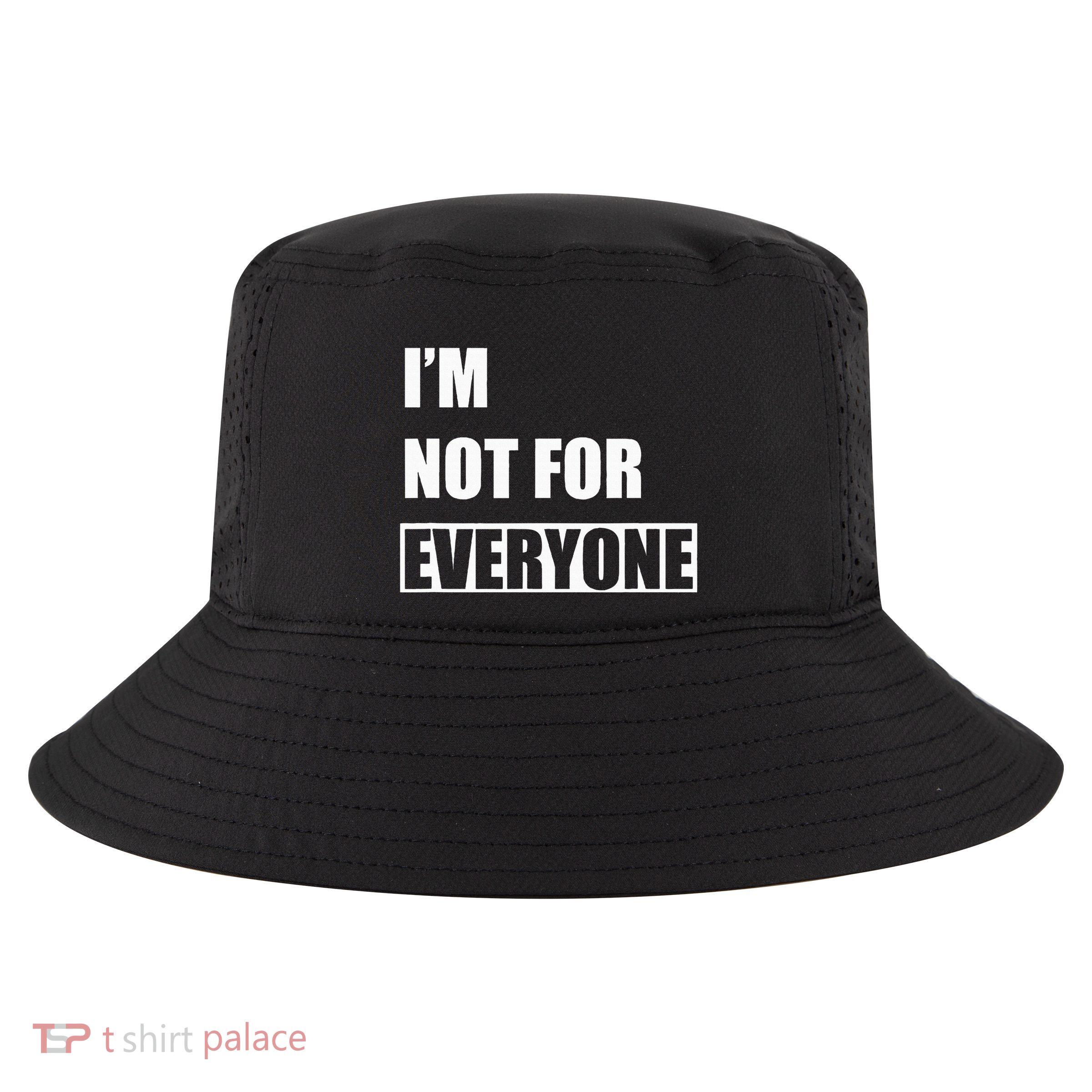 Im Not For Everyone Funny Anti Social Cool Comfort Performance Bucket Hat
