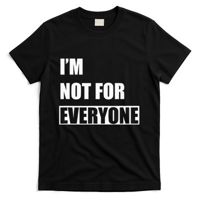 Im Not For Everyone Funny Anti Social T-Shirt
