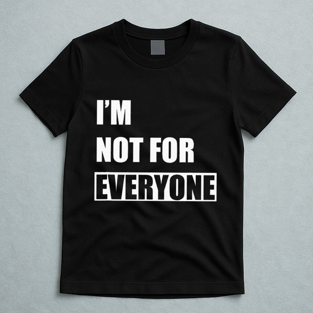 Im Not For Everyone Funny Anti Social T-Shirt