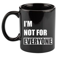 Im Not For Everyone Funny Anti Social 11oz C Handle Ceramic Mug