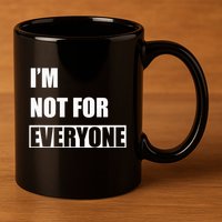Im Not For Everyone Funny Anti Social 11oz C Handle Ceramic Mug