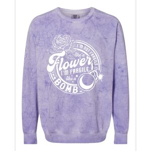 IM Not Fragile Like A Flower IM Fragile Like A Bomb Meaningful Gift Colorblast Crewneck Sweatshirt