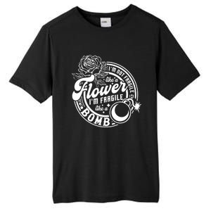 IM Not Fragile Like A Flower IM Fragile Like A Bomb Meaningful Gift Tall Fusion ChromaSoft Performance T-Shirt