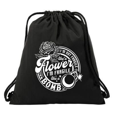 IM Not Fragile Like A Flower IM Fragile Like A Bomb Meaningful Gift Drawstring Bag