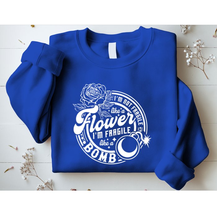 IM Not Fragile Like A Flower IM Fragile Like A Bomb Meaningful Gift Sweatshirt