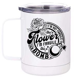 IM Not Fragile Like A Flower IM Fragile Like A Bomb Meaningful Gift 12 oz Stainless Steel Tumbler Cup