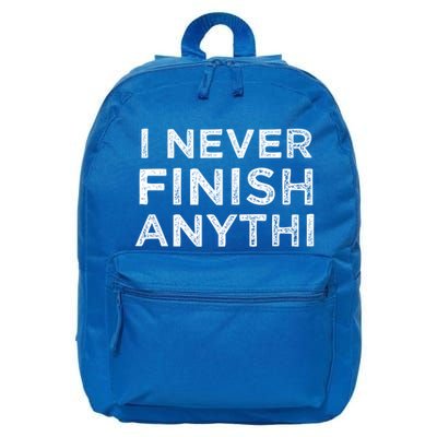 I Never Finish Anythi Anything Funny Friend Family Funny Gift Funny Gift 16 in Basic Backpack
