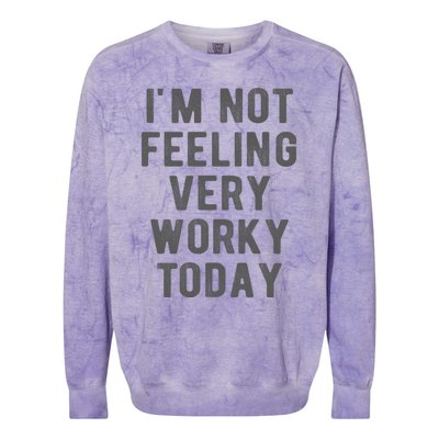 I'm Not Feeling Very Worky Today Casual Friday Work Meme Gift Colorblast Crewneck Sweatshirt