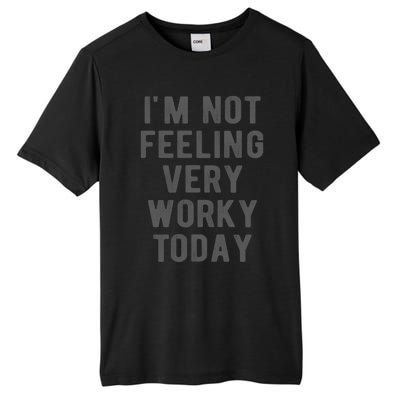 I'm Not Feeling Very Worky Today Casual Friday Work Meme Gift Tall Fusion ChromaSoft Performance T-Shirt