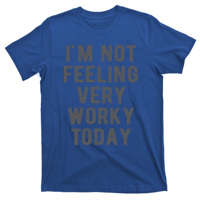 I'm Not Feeling Very Worky Today Casual Friday Work Meme Gift T-Shirt