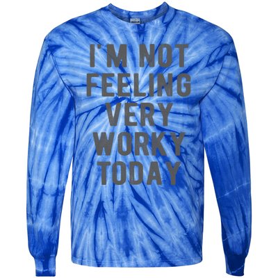 I'm Not Feeling Very Worky Today Casual Friday Work Meme Gift Tie-Dye Long Sleeve Shirt